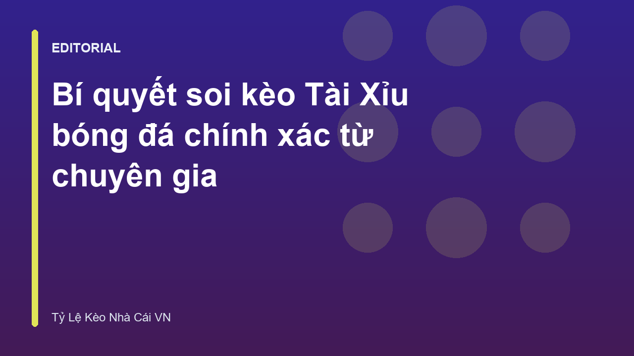 Bí quyết soi kèo Tài Xỉu bóng đá hiệu quả