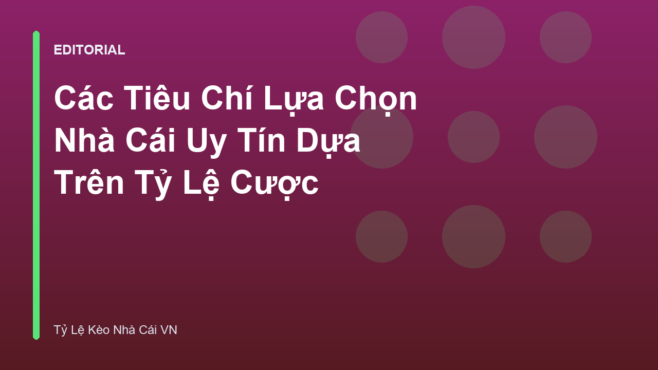 Các tiêu chí đánh giá nhà cái uy tín qua tỷ lệ cược