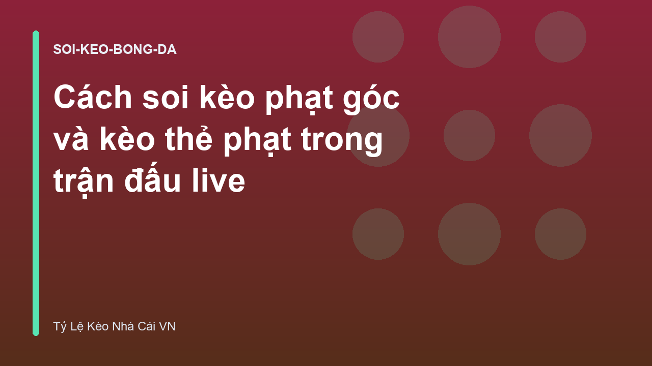 Cách soi kèo phạt góc và kèo thẻ phạt trong trận đấu live