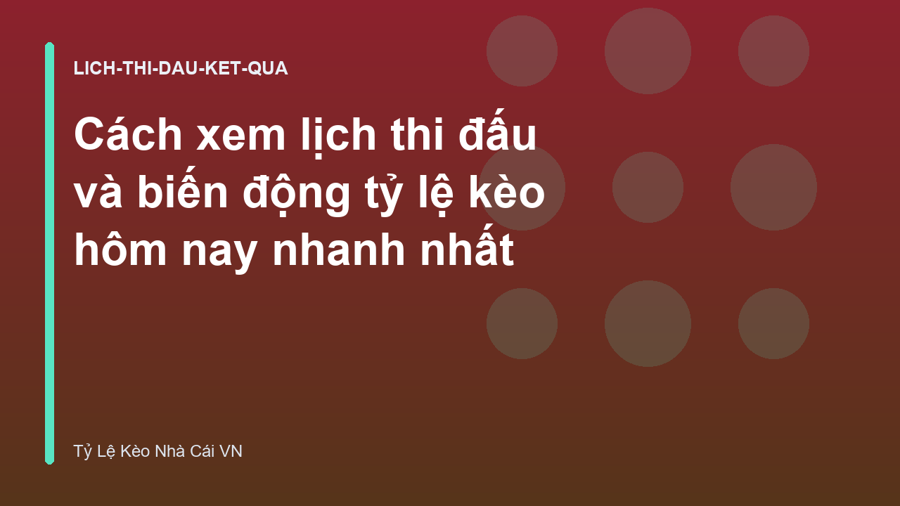 Cách xem lịch thi đấu và biến động tỷ lệ kèo hôm nay nhanh nhất
