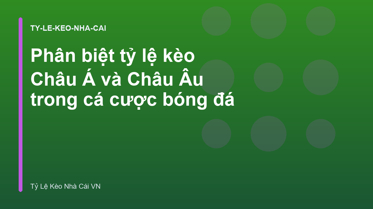 Phân biệt tỷ lệ kèo Châu Á và Châu Âu trong cá cược bóng đá