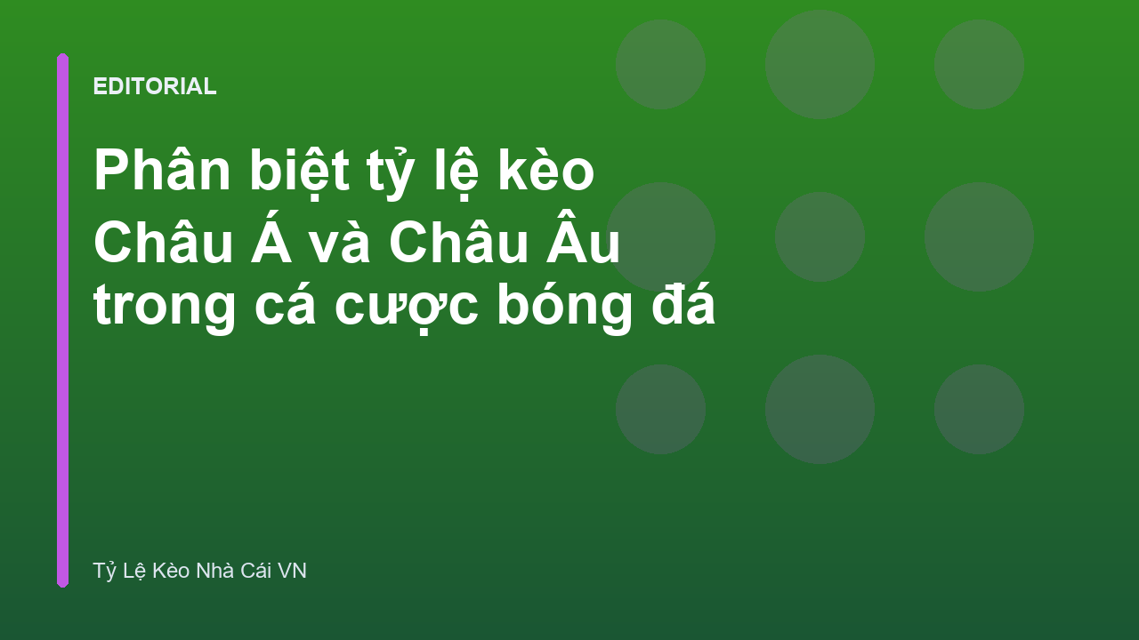 So sánh kèo Châu Á và kèo Châu Âu trong bóng đá