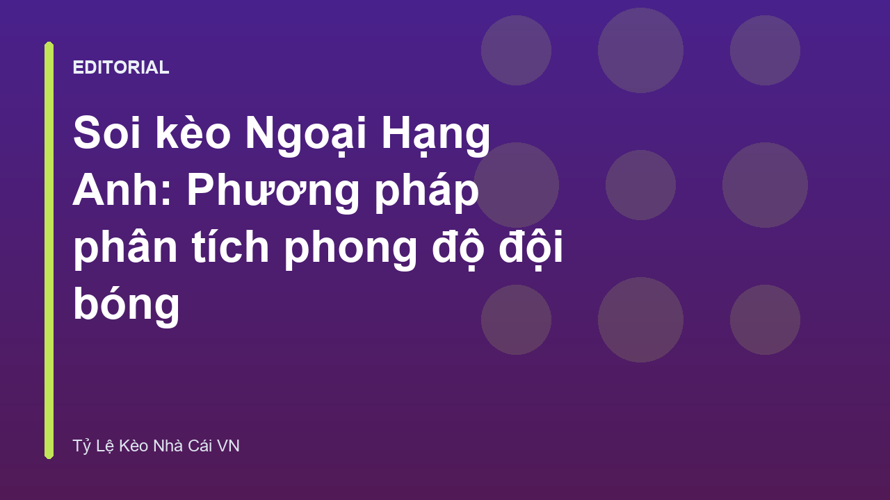 Phân tích phong độ đội bóng Ngoại Hạng Anh